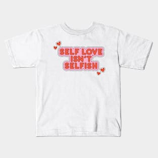 self love ins't selfish Kids T-Shirt